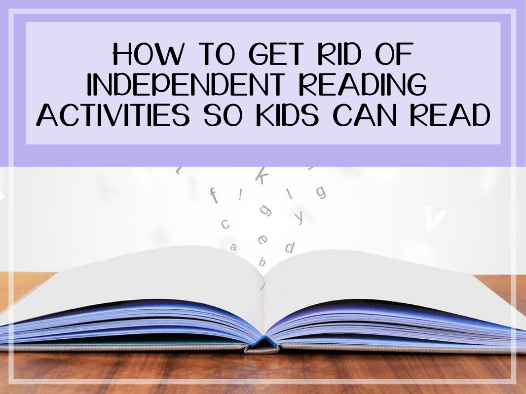You are currently viewing How to Get Rid of Independent Reading Activities so Kids Can Read