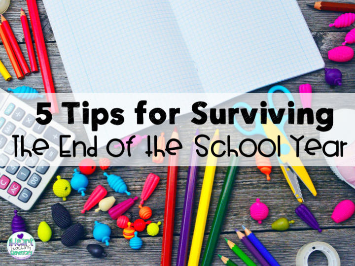 You are currently viewing 5 Tips for Surviving the End of the School Year