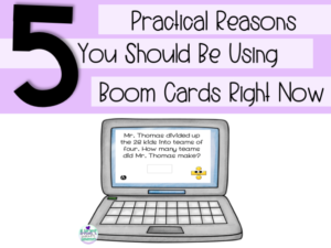 Read more about the article 5 Practical Reasons You Should Be Using Boom Cards Right Now