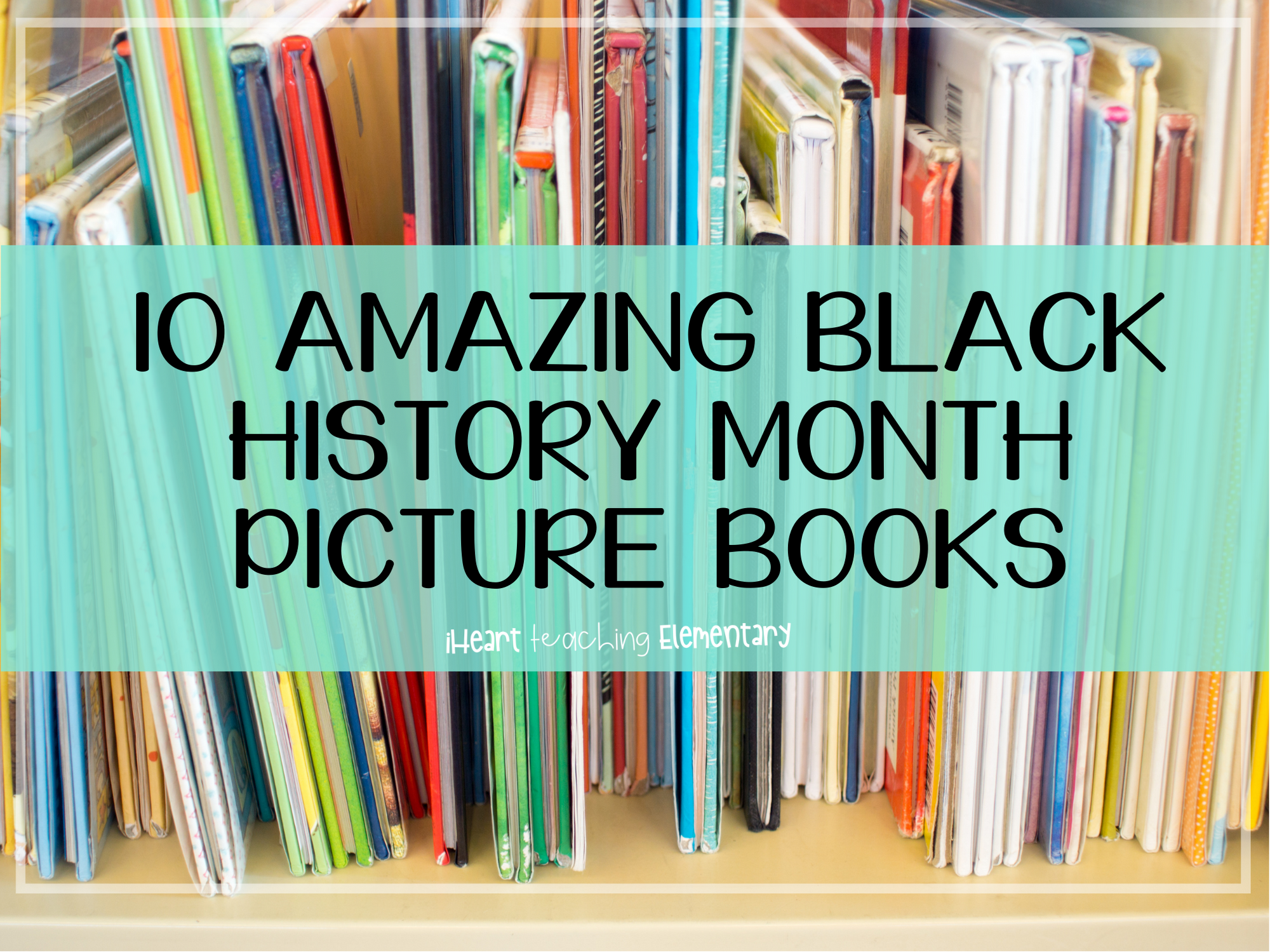 You are currently viewing You Need to Read These Amazing Black History Month Picture Books