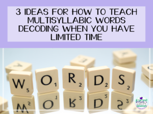 Read more about the article 3 Ideas for How to Teach Multisyllabic Words Decoding With Limited Time